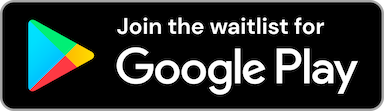 Join the waitlist on Google Play